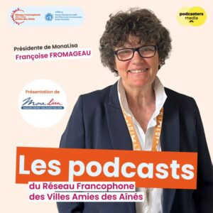 Présidente Monalisa, Françoise Fromageau, engagée pour les aînés, participe à un podcast sur les vil.